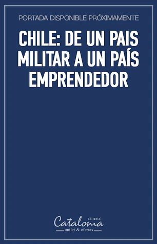 Chile: de un pais militar a un país emprendedor