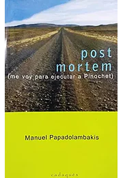 Post mortem ( me voy para ejecutar a pinochet )