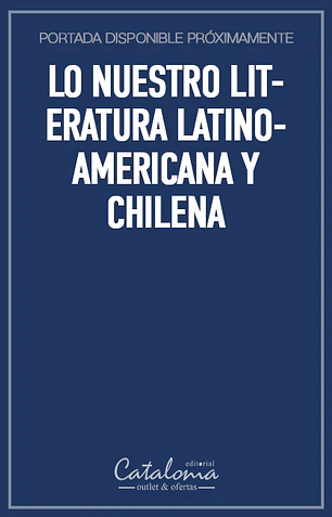 Lo nuestro literatura latinoamericana y chilena