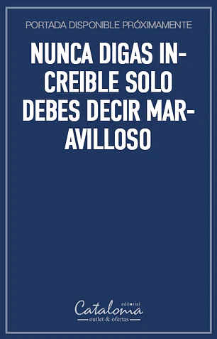 Nunca digas increible solo debes decir maravilloso