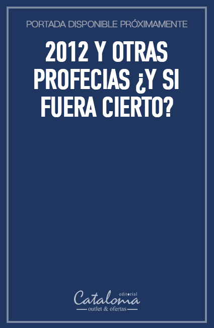 2012 y otras profecias ¿Y si fuera cierto?