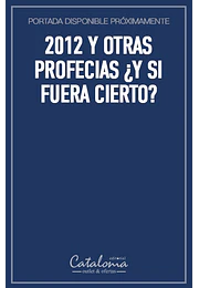 2012 y otras profecias ¿Y si fuera cierto?