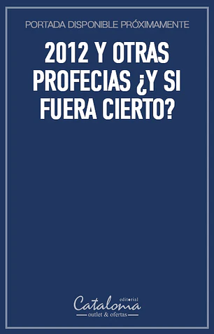 2012 y otras profecias ¿Y si fuera cierto?