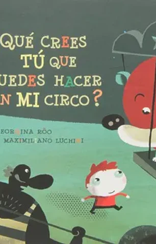 Que crees tu que puedes hacer con mi circo?