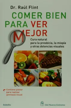 Comer bien para ver mejor. Cura natural para la presbicia, la miopía y otras dolencias visuales (spanish edition)
