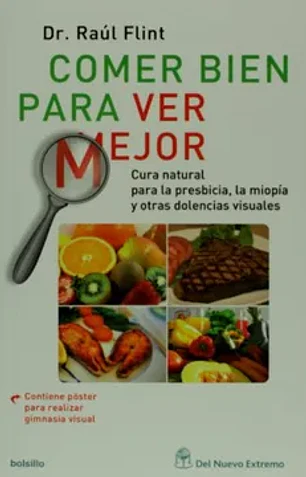 Comer bien para ver mejor. Cura natural para la presbicia, la miopía y otras dolencias visuales (spanish edition)