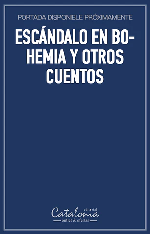Escándalo en bohemia y otros cuentos