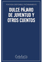 Dulce pájaro de juventud y otros cuentos