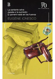 La cantante calva / jacobo o la sumision / el porvenir esta en lo s huevos