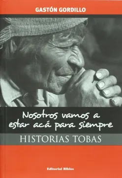 Nosotros vamos a estar aca para siempre: historias tobas