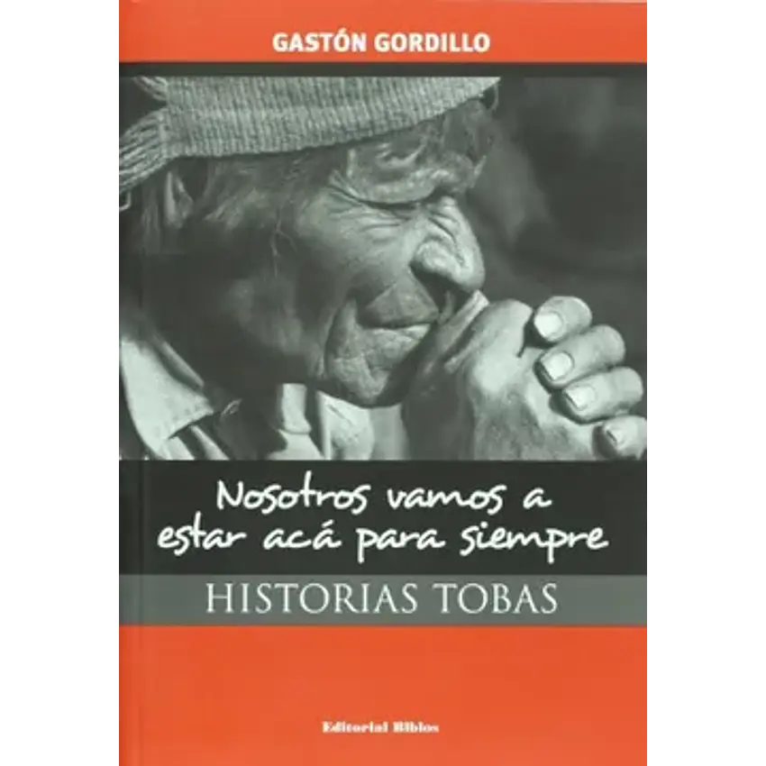 Nosotros vamos a estar aca para siempre: historias tobas 1