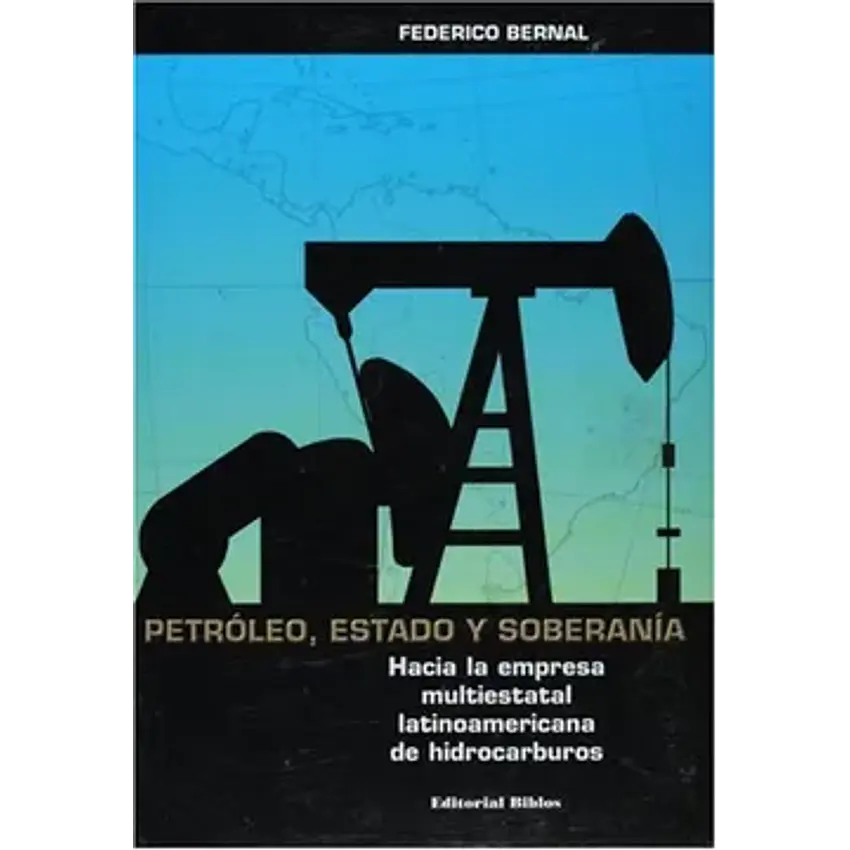 Petroleo, estado y soberania: hacia la empresa multiestatal latin oamericana 1