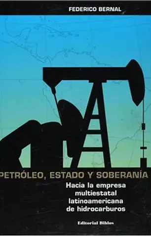 Petroleo, estado y soberania: hacia la empresa multiestatal latin oamericana