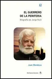 Guerrero de la periferia el biografia jorge rulli