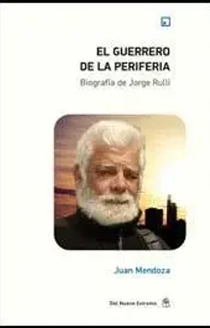 Guerrero de la periferia el biografia jorge rulli