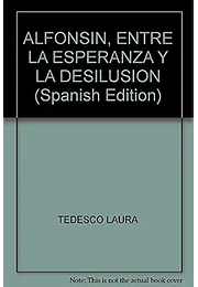 Alfonsin de la esperanza a la desilu