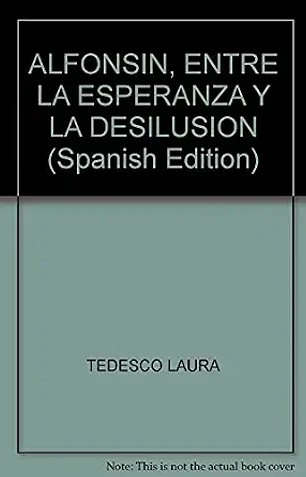 Alfonsin de la esperanza a la desilu