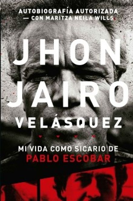 Jhon Jairo Velásquez. Mi vida como sicario de Pablo Escobar
