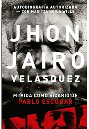 Jhon Jairo Velásquez. Mi vida como sicario de Pablo Escobar