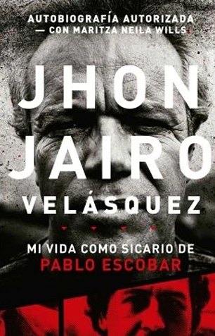 Jhon Jairo Velásquez. Mi vida como sicario de Pablo Escobar