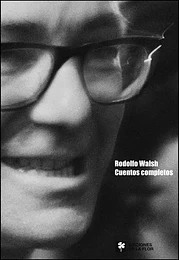Rodolfo Walsh. Cuentos completos