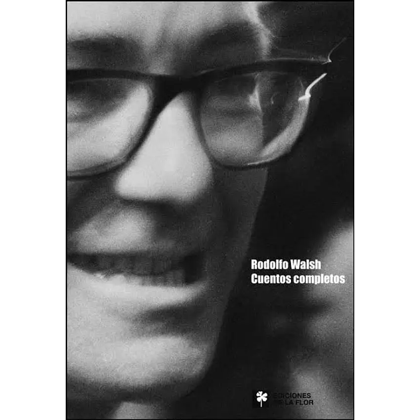 Rodolfo Walsh. Cuentos completos 1