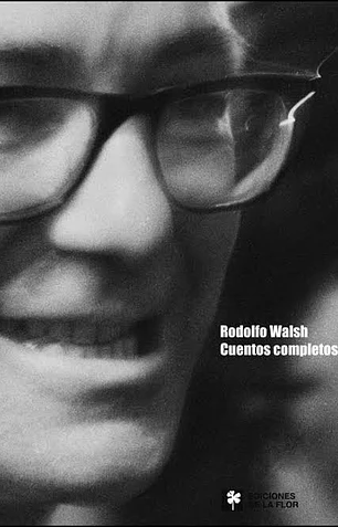 Rodolfo Walsh. Cuentos completos
