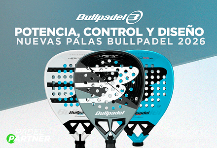Nueva colección Bullpadel 2026: innovación, potencia y control