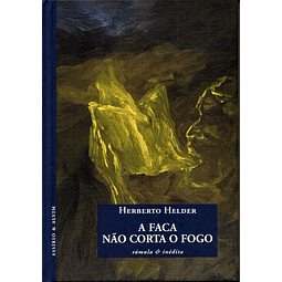 Livro - A Faca Não Corta o Fogo - Herberto Helder