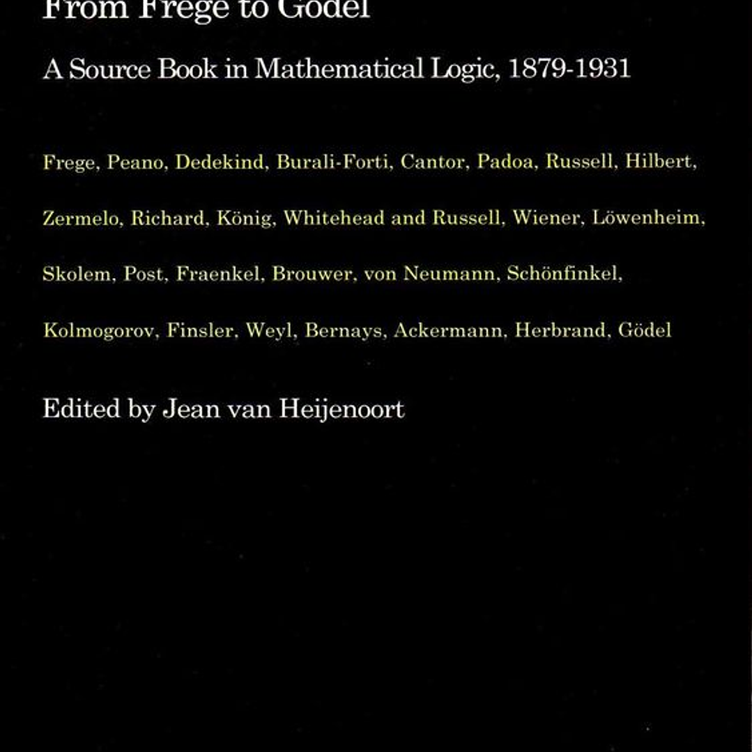 From Frege to Godel A Source Book in Mathematical Logic 1879-1931 1
