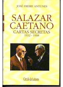 Salazar e Caetano: Cartas Secretas (1932_1968) - José Freire Antunes