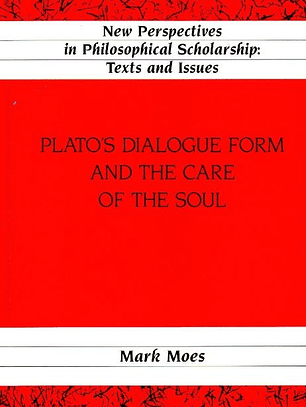 Plato's Dialogue Form and the Care of the Soul - Mark Moes