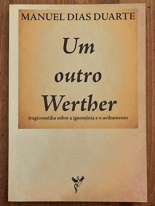 Um Outro Werther. Tragicomédia sobre a ignomínia e o aviltamento