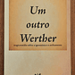 Um Outro Werther. Tragicomédia sobre a ignomínia e o aviltamento - Thumbnail 1