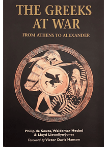 The Greeks at War. From Athens to Alexander