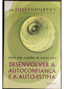 Como Usar o Poder da Mente para Desenvolver a Autoconfiança e a Auto-Estima