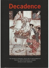 Decadence: The Passing of Personal Virtue and Its Replacement by Political and Psychological Slogans