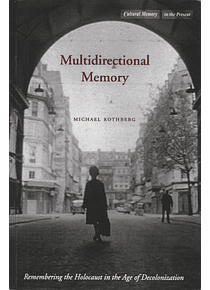 Multidirectional Memory: Remembering the Holocaust in the Age of Decolonization