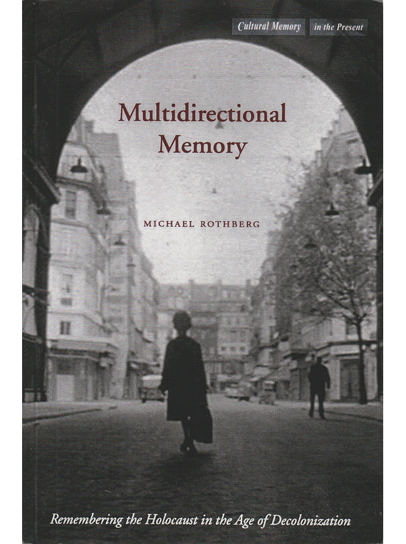 Multidirectional Memory: Remembering the Holocaust in the Age of Decolonization