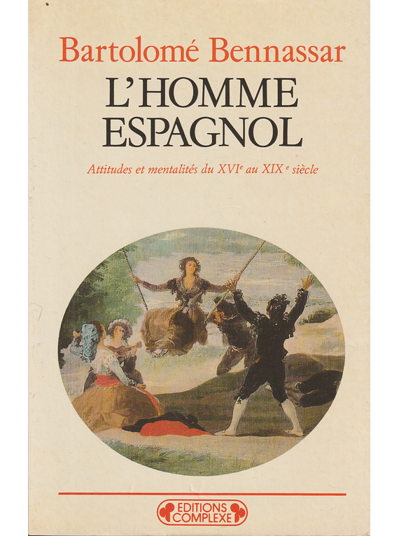 L'Homme Espagnol. Attitudes et mentalités du XVI au XIX siècle