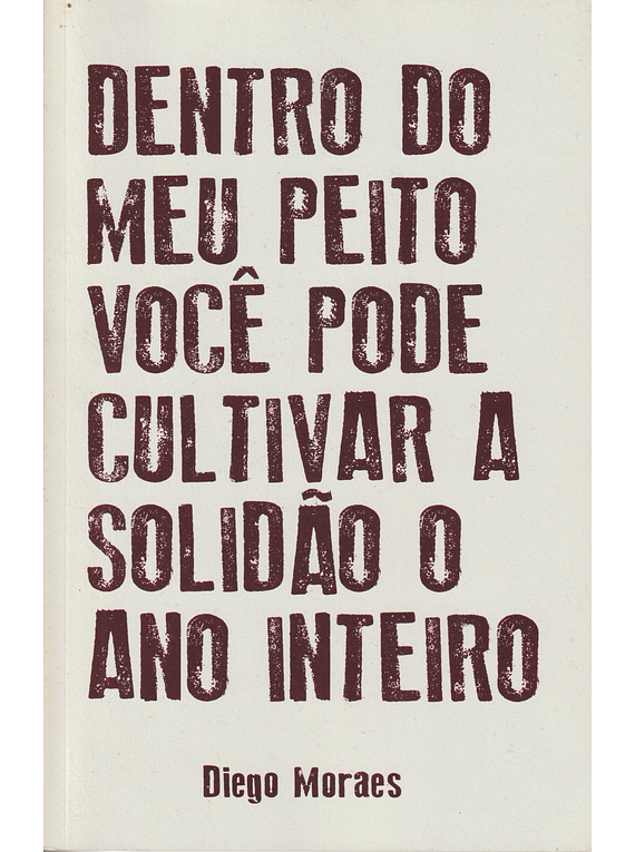 Dentro do meu Peito você pode Cultivar a Solidão o Ano Inteiro