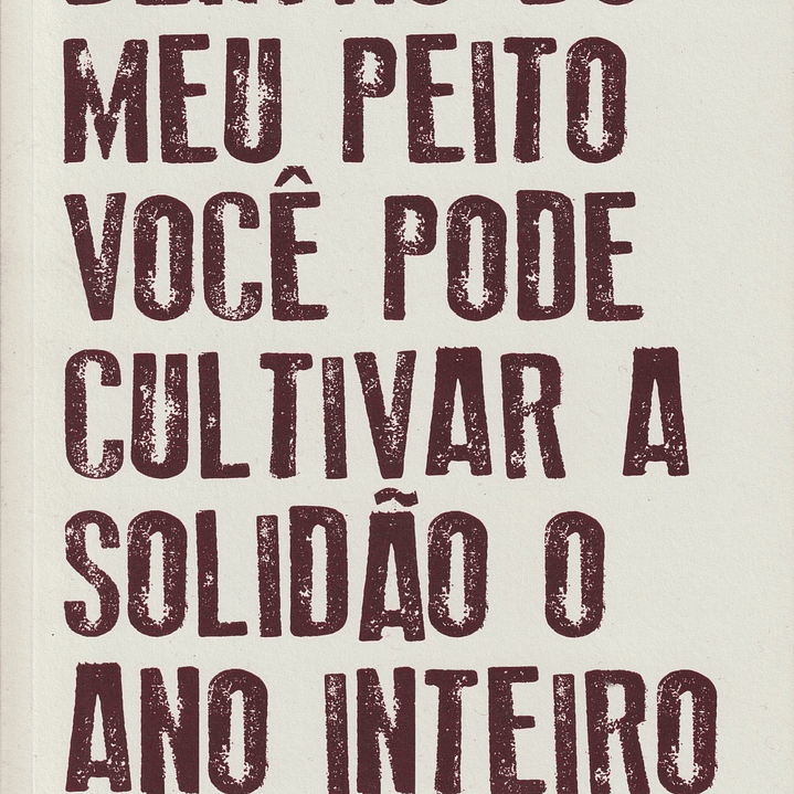 Dentro do meu Peito você pode Cultivar a Solidão o Ano Inteiro 1