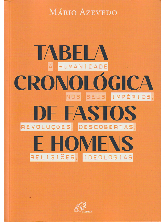 Tabela Cronológica de Fastos e Homens. A humanidade nos seus impérios, revoluções, descobertas, religiões, ideologias