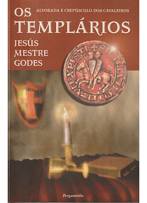 Os Templários. Alvorada e Crepúsculo dos Cavaleiros