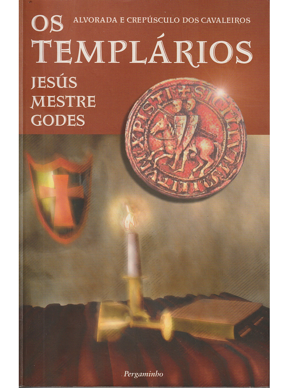 Os Templários. Alvorada e Crepúsculo dos Cavaleiros