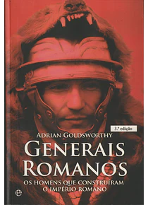 Generais Romanos - Os Homens que Construíram o Império Romano