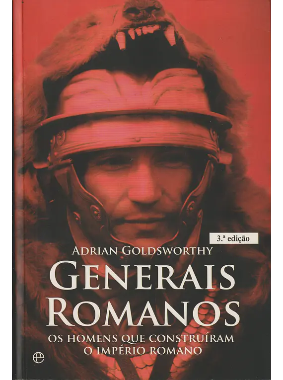 Generais Romanos - Os Homens que Construíram o Império Romano