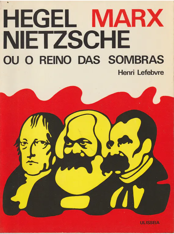Hegel, Marx, Nietzsche ou O Reino das Sombras