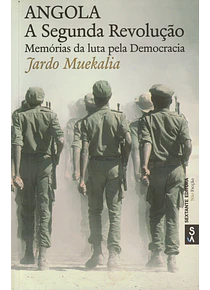 Angola - A Segunda Revolução. Memórias da luta pela Democracia