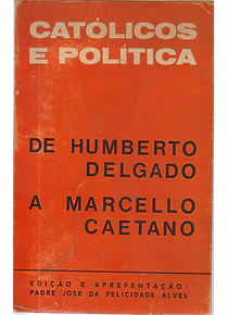 Católicos e Política. De Humberto Delgado a Marcello Caetano